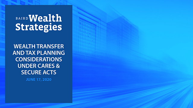 Abstract blue background with the words 'Baird Wealth Strategies: Wealth Transfer and Tax Planning Considerations Under Cares and Secure Acts June 17, 2020'
